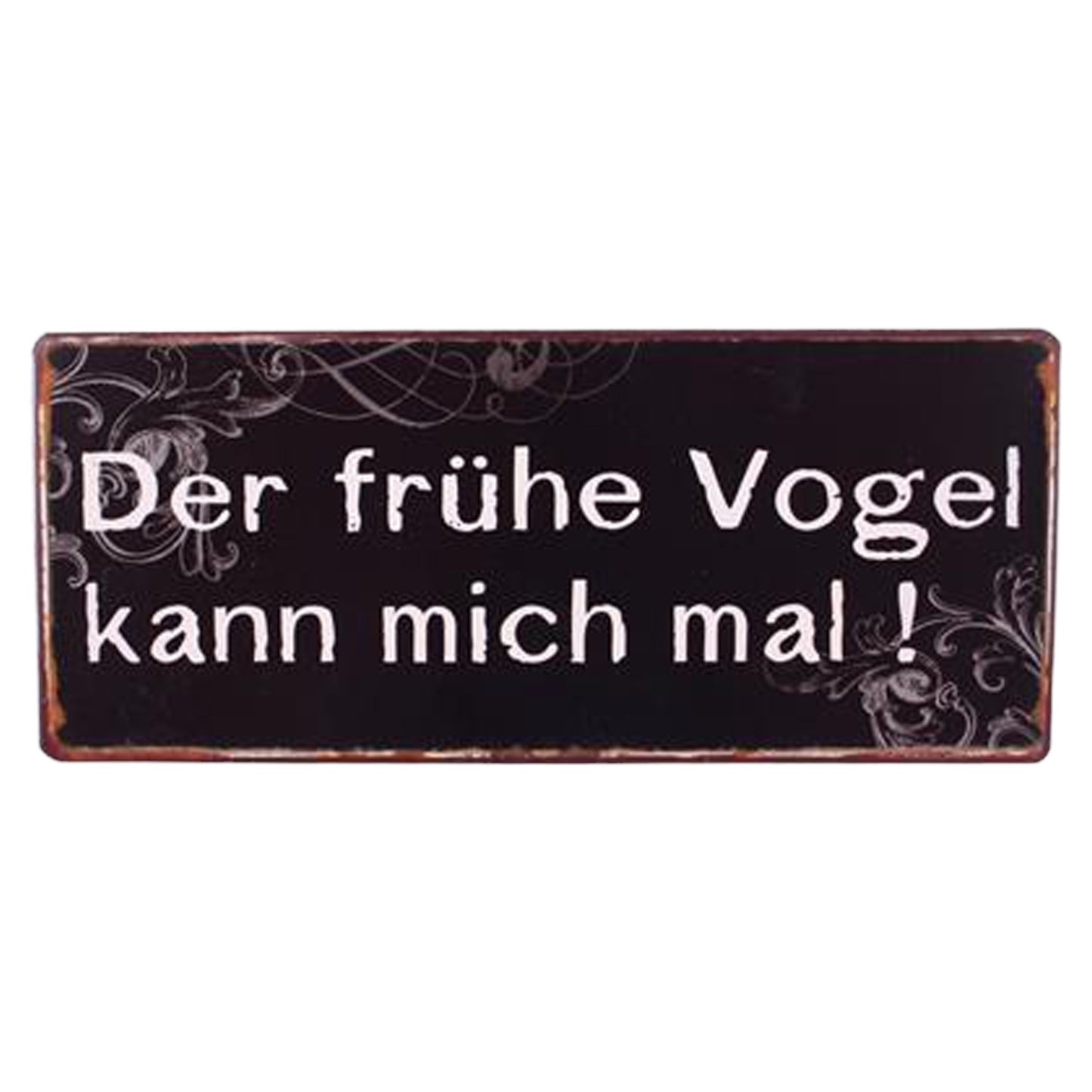 Metallschild - "Der frühe Vogel kann mich mal !" - 30,5 x 12,8 cm